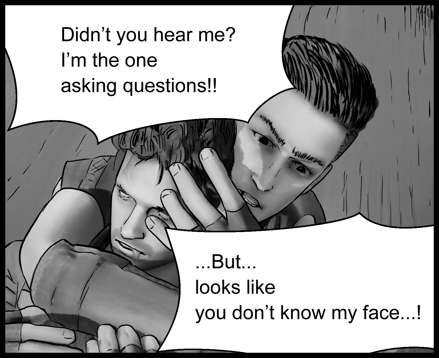 The protagonist insists that he is the one asking the questions now